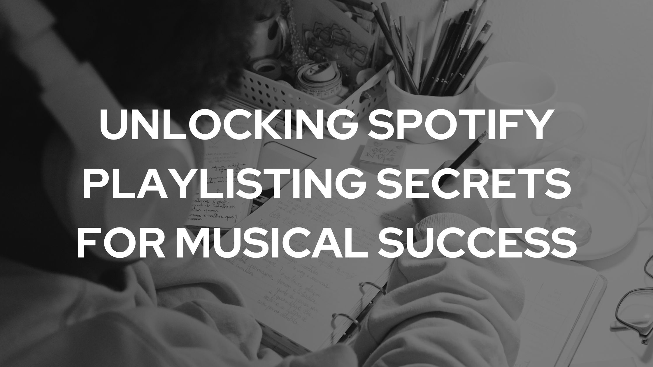 Unlocking Spotify Playlisting Secrets for Musical Success music marketing strategies