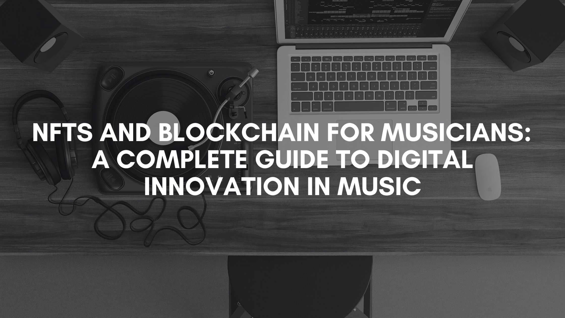 NFTs and Blockchain for Musicians: A Complete Guide to Digital Innovation in Music