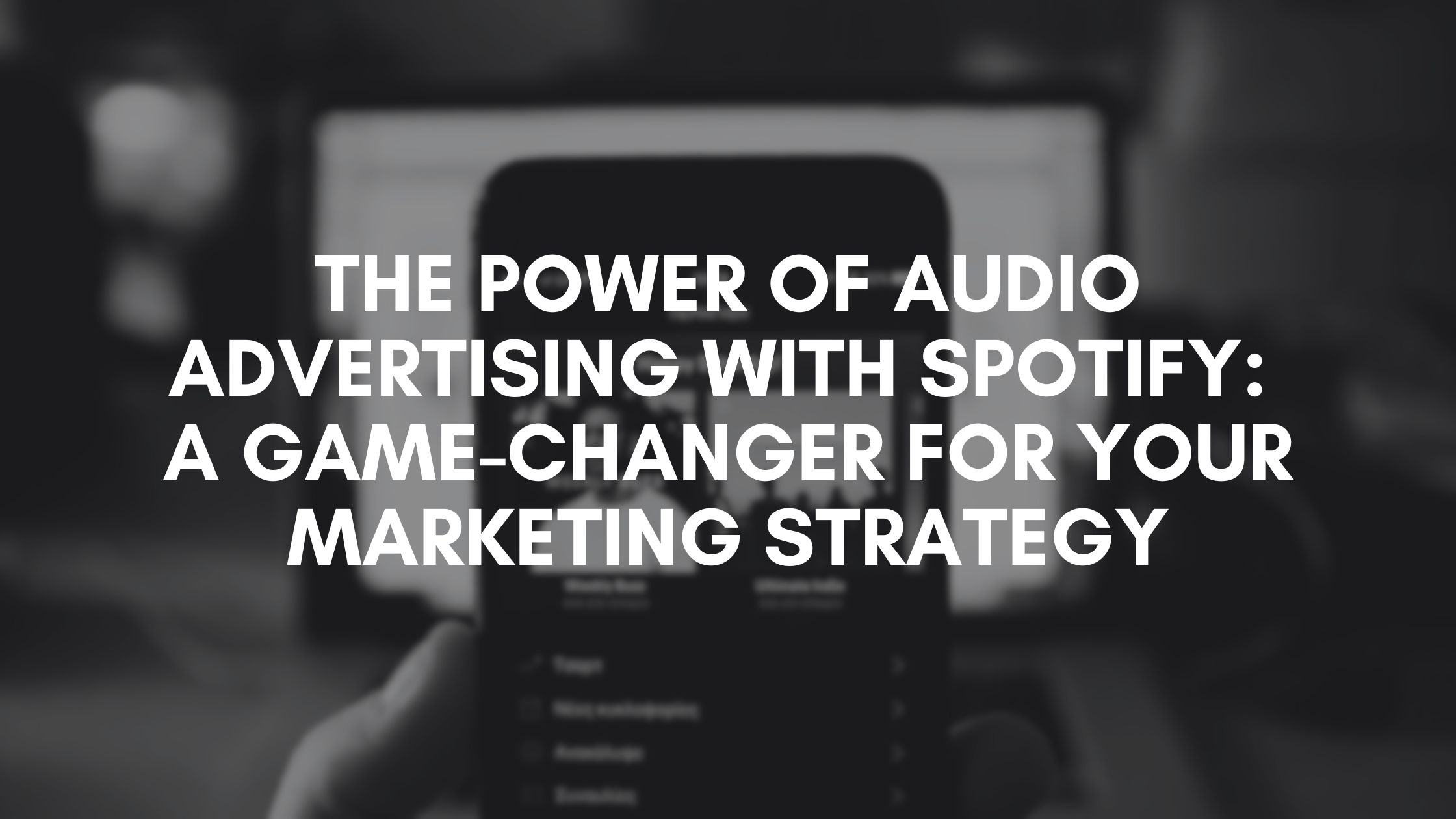 The Power of Audio Advertising with Spotify: A Game-Changer for Your Marketing Strategy music marketing strategies