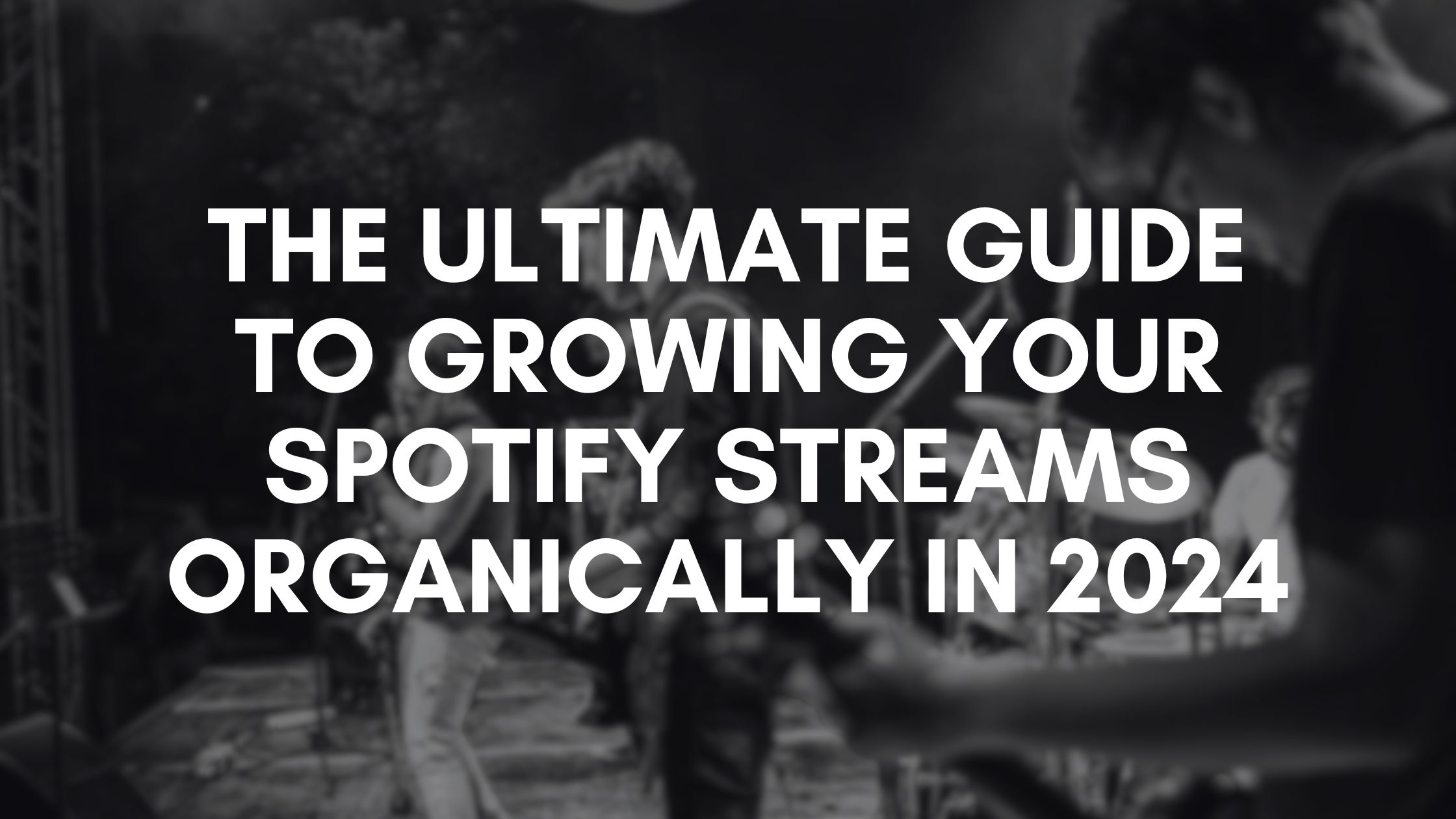 The Ultimate Guide to Growing Your Spotify Streams Organically in 2024 music marketing strategies