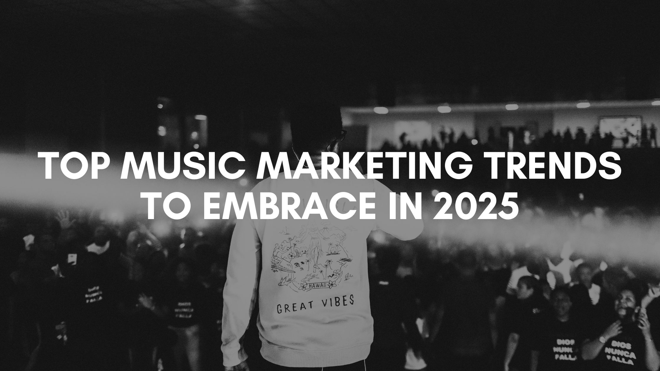 Top Music Marketing Trends to Embrace in 2025 music marketing strategies